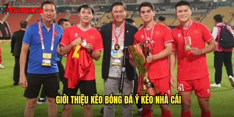 Giới thiệu kèo bóng đá Ý Kèo nhà cái