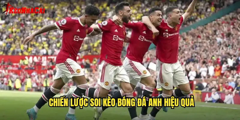 Chiến lược soi kèo bóng đá Anh hiệu quả