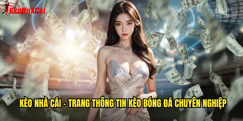 Kèo Nhà Cái - Trang Thông Tin Kèo Bóng Đá Chuyên Nghiệp
