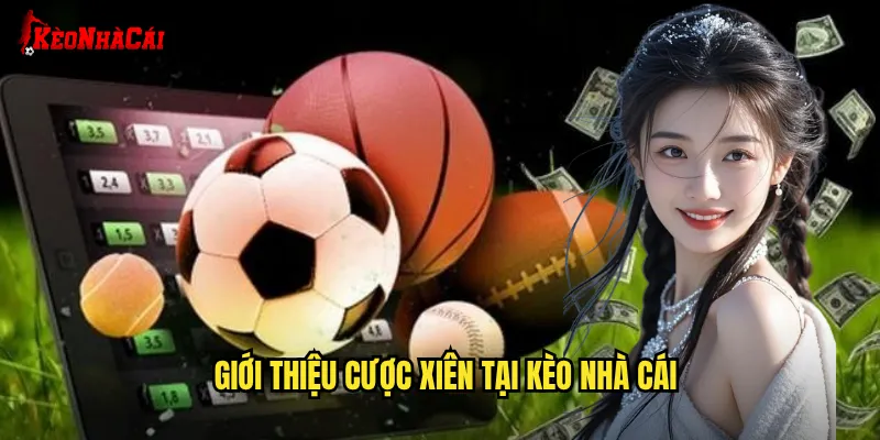 Giới thiệu cược xiên tại Kèo nhà cái