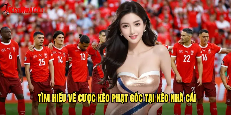 Tìm hiểu về cược kèo phạt góc tại Kèo nhà cái