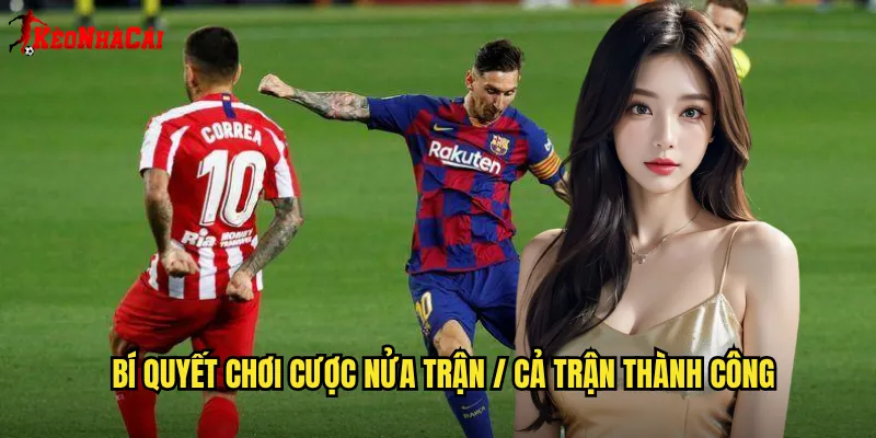 Bí quyết chơi cược nửa trận / cả trận thành công