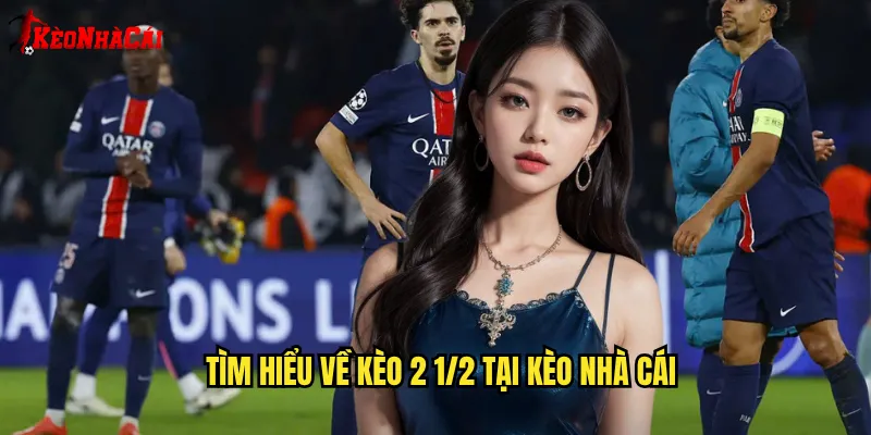 Tìm hiểu về kèo 2 1/2 tại Kèo nhà cái