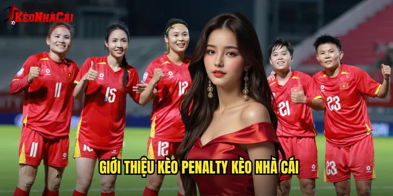 Giới thiệu kèo Penalty Kèo nhà cái